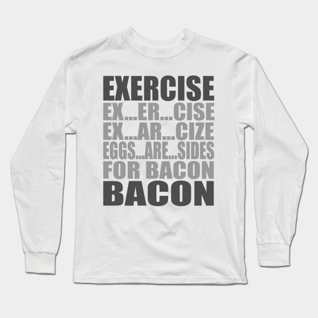 Exercise Leads to Bacon Long Sleeve T-Shirt by DavesTees